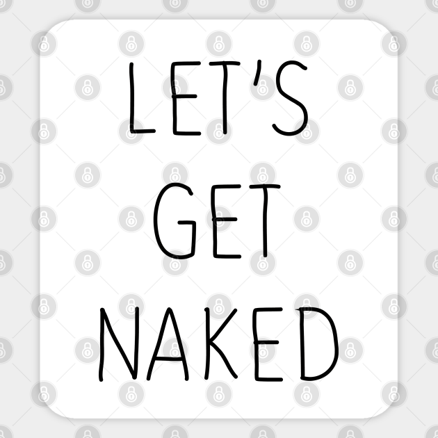 Let S Get Naked Cool Sticker Teepublic